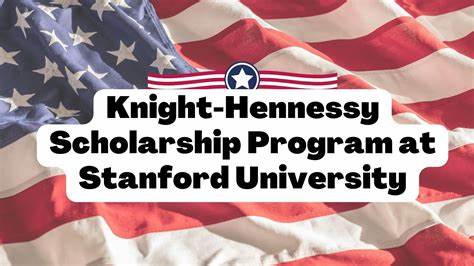 Stanford University Knight Hennessy Scholarship 2024-25 for International Students